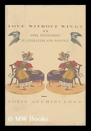 Seller image for Love Without Wings : Some Friendships in Literature and Politics for sale by MW Books