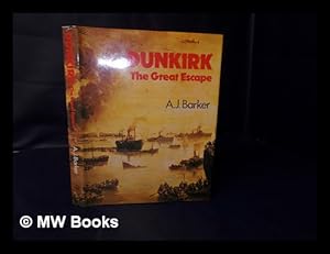 Image du vendeur pour Dunkirk : the Great Escape / A. J. Barker mis en vente par MW Books