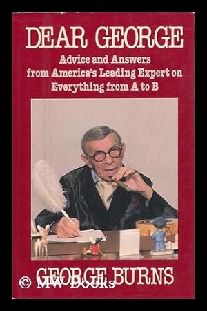 Seller image for Dear George : Advice & Answers from America's Leading Expert on Everything from a to B for sale by MW Books