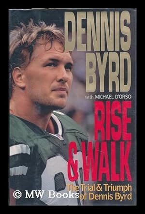 Seller image for Rise & Walk : the Trial & Triumph of Dennis Byrd for sale by MW Books