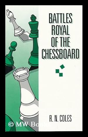 Seller image for Battles Royal of the Chessboard ; Collected and Presented by R. N. Coles for sale by MW Books