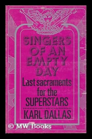 Bild des Verkufers fr Singers of an Empty Day: Last Sacraments for the Superstars [By] Karl Dallas; Illustrated by Gloria Dallas zum Verkauf von MW Books