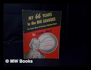 Imagen del vendedor de My 66 Years in the Big Leagues; the Great Story of America's National Game, by Connie Mack (Cornelius McGillicuddy) with Official Photographs from the Mack Family and from Other Authentic Sources a la venta por MW Books