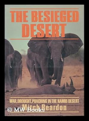 Seller image for The Besieged Desert : War, Drought, Poaching in the Namib Desert for sale by MW Books