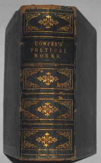 The Complete Poetical Works of William Cowper, Esq. Including the Copyright Poems and a Life of t...