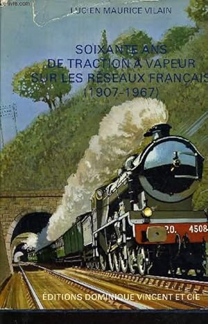 Seller image for SOIXANTE ANS DE TRACTION A VAPEUR SUR LES RESEAUX FRANCAIS (1907-1967). for sale by Le-Livre