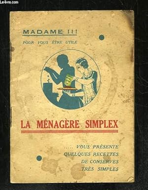 Bild des Verkufers fr MADAME POUR VOUS ETRE UTILE LA MENAGERE SIMPLEX VOUS PRESENTE QUELQUES RECETTES DE CONSERVES TRES SIMPLES. zum Verkauf von Le-Livre