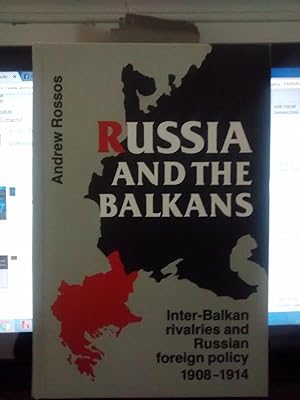 RUSSIA & THE BALKANS Inter Balkan Rivalries and Russian Foreign Policy 1908-1914