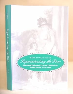 Bild des Verkufers fr Superintending The Poor - Charitable Ladies And Paternal Landlords In British Fiction, 1770 - 1860 zum Verkauf von Eastleach Books