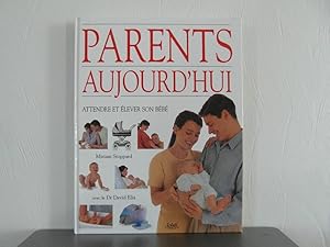 Parents aujourd'hui. Attendre et élever son bébé