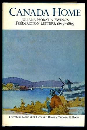 Image du vendeur pour CANADA HOME. Juliana Horatia Ewings Fredericton Letters, 1867-1869 mis en vente par John  L. Capes (Books) Established 1969