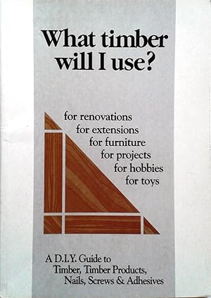 Image du vendeur pour What timber will I use? for renovations, extensions, furniture, projects, hobbies, toys mis en vente par Book Realm