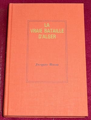 Image du vendeur pour LA VRAIE BATAILLE D'ALGER mis en vente par LE BOUQUINISTE