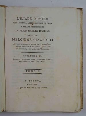 L'Iliade d'Omero volgarizzata letteralmente in prosa e recata poeticamente in verso sciolto itali...