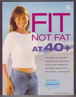 FIT NOT FAT AT 40+ : The Shape-Up Plan That Balances Your Hormones, Boosts Your Metabolism and Fi...