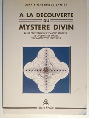 A la Découverte du Mystère divin par le Décryptage des Symboles religieux de la Géométrie sacrée ...