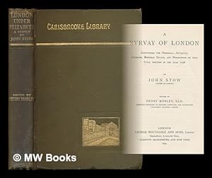 Seller image for A svrvay of London : contayning the originall, antiquity, increase, moderne estate, and description of that citie / written in the year 1598 by Iohn Stow ; edited by Henry Morley for sale by MW Books Ltd.