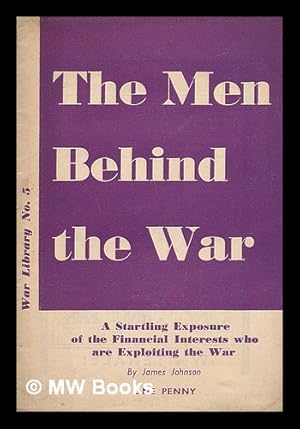 Bild des Verkufers fr The men behind the war : a startling exposure of the financial interests who are exploiting the war zum Verkauf von MW Books Ltd.