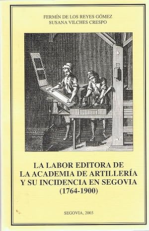 Imagen del vendedor de LA LABOR EDITORA DE LA ACADEMIA DE ARTILLERA Y SU INCIDENCIA EN SEGOVIA (1764-1900). a la venta por Librera Torren de Rueda