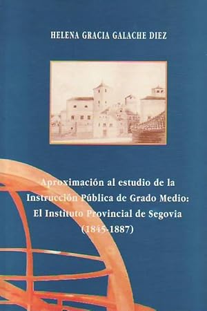 APROXIMACIÓN AL ESTUDIO DE LA INSTRUCCIÓN PÚBLICA DE GRADO MEDIO: EL INSTITUTO PROVINCIAL DE SEGO...