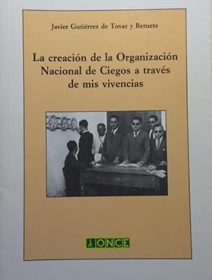 Seller image for LA CREACIN DE LA ORGANIZACIN NACIONAL DE CIEGOS A TRAVS DE MIS VIVENVIAS. for sale by Librera Torren de Rueda