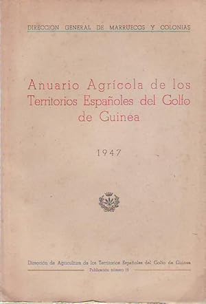 ANUARIO AGRÍCOLA DE LOS TERRITORIOS ESPAÑOLES DEL GOLFO DE GUINEA 1947.