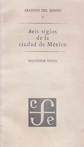 SEIS SIGLOS DE LA CIUDAD DE MÉXICO.