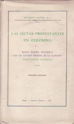LAS SECTAS PROTESTANTES EN COLOMBIA. Breve reseña histórica con un estudio especial de la llamada...