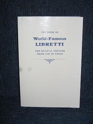 The Book of World-famous Libretti : The Musical Theater from 1598 to Today