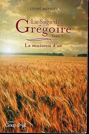 Bild des Verkufers fr La Saga des Grgoire Tome 3 de 7 : La moisson d'Or zum Verkauf von Librairie Le Nord