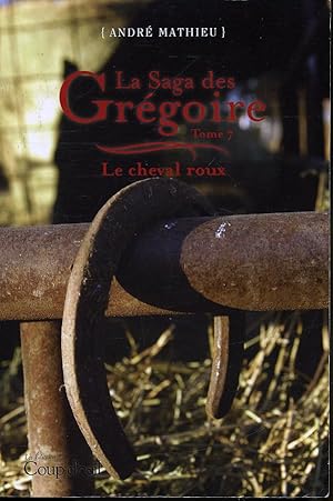 Bild des Verkufers fr La Saga des Grgoire Tome 7 de 7 : Le Cheval roux zum Verkauf von Librairie Le Nord