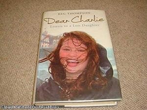 Dear Charlie Letters To a Lost Daughter (hardback)