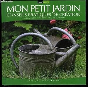 Bild des Verkufers fr MON PETIT JARDIN CONSEILS PRATIQUES DE CREATION zum Verkauf von Le-Livre