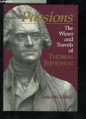 Bild des Verkufers fr PASSIONS THE WINES AND TRAVELS OF THOMAS JEFFERSON zum Verkauf von Le-Livre