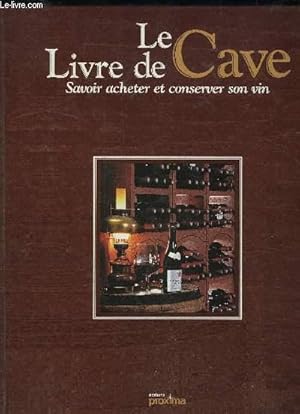 Bild des Verkufers fr LE LIVRE DE LA CAVE SAVOIR ACHETER ET CONSERVER SON VIN zum Verkauf von Le-Livre