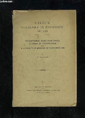 Seller image for VALEUR BIOLOGIQUE ET HYGIENIQUE DU VIN - DEVELOPPEMENT D'UNE LECON ANNEXE AU COURS DE THERAPEUTIQUE FAITE A LA FACULTE DE MEDECINE LE 15 DECEMBRE 1928 for sale by Le-Livre