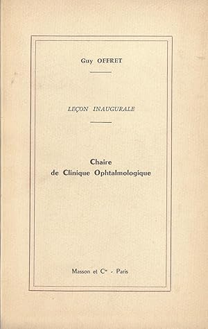 Leçon inaugurale. Chaire de Clinique Ophtalmologique