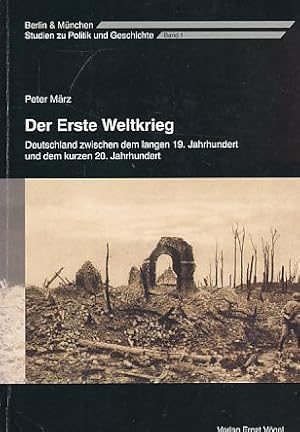 Bild des Verkufers fr Der Erste Weltkrieg : Deutschland zwischen dem langen 19. Jahrhundert und dem kurzen 20. Jahrhundert. Berlin & Mnchen ; Bd. 1. zum Verkauf von Fundus-Online GbR Borkert Schwarz Zerfa