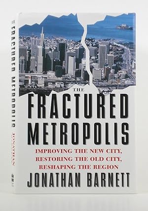 Seller image for The Fractured Metropolis: Improving the New City, Restoring the Old City, Reshaping the Region for sale by Banjo Booksellers, IOBA