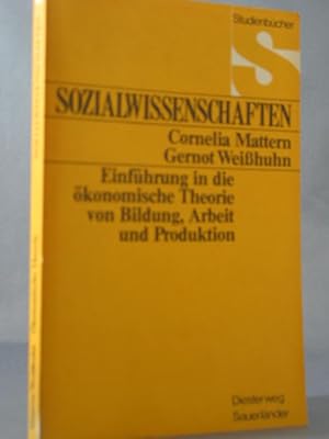 Bild des Verkufers fr Einfhrung in die konomische Theorie von Bildung, Arbeit und Produktion. Cornelia Mattern u. Gernot Weisshuhn, Studienbcher Sozialwissenschaften zum Verkauf von Antiquariat-Fischer - Preise inkl. MWST