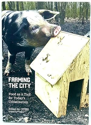 Farming The City Food as a Tool for Today's Urbanisation