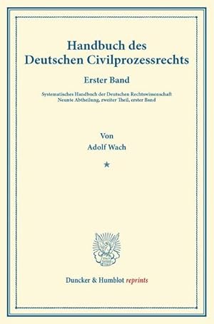 Bild des Verkufers fr Handbuch des Deutschen Civilprozessrechts. : Erster Band. Systematisches Handbuch der Deutschen Rechtswissenschaft. Neunte Abtheilung, zweiter Theil, erster Band. Hrsg. von Karl Binding. zum Verkauf von AHA-BUCH GmbH