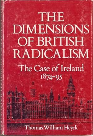 Bild des Verkufers fr The Dimensions of British Radicalism : The Case of Ireland 1874-95. zum Verkauf von City Basement Books