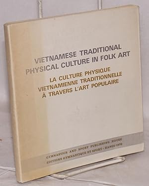 Seller image for La culture physique Vietnamienne traditionnelle  travers l'art populaire / Vietnamese traditional physical culture in folk art for sale by Bolerium Books Inc.