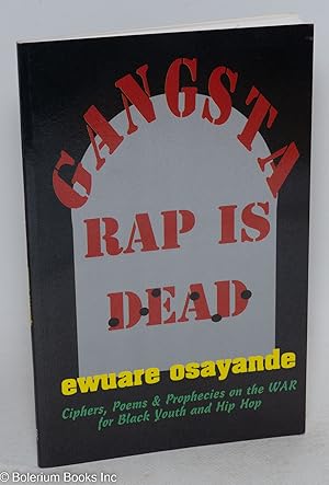 Seller image for Gangsta rap is dead; ciphers, poems and prophecies on the war for hip hop culture for sale by Bolerium Books Inc.