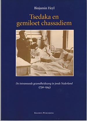 Tsedaka en gemiloet chassadiem. De intramurale gezondheidszorg in joods Nederland 1750 - 1943.