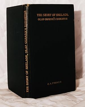 The Story of Shelagh, Olaf Cuaran's Daughter. A Saga of the Northmen in Cumberland in the Tenth C...