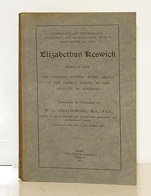 Elizabethan Keswick. Extracts from the Original Account Books 1564-1577, of the German Miners in ...