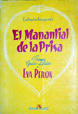 EL MANANTIAL DE LA PRISA. Poema épico-lírico a EVA PERÓN. 1 ST ED.