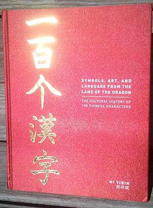 Seller image for Symbols, Art and Language From the Land of the Dragon; The Cultural History of 100 Chinese Characters for sale by Sheafe Street Books